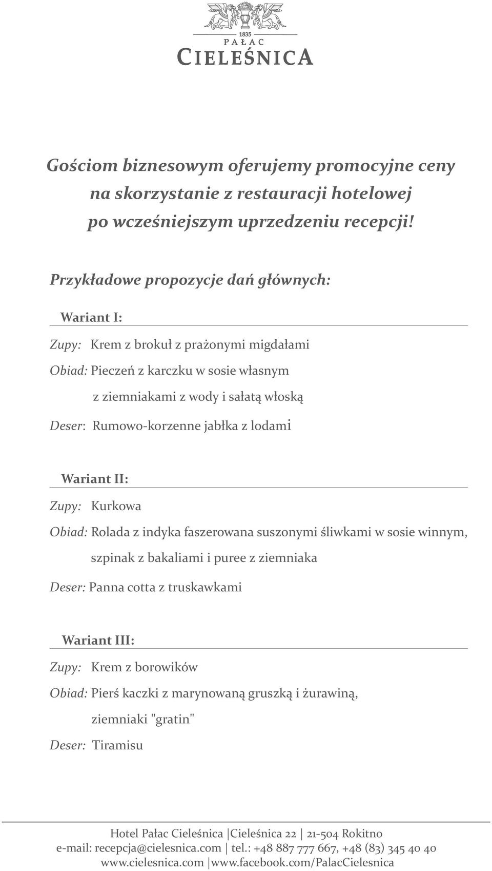 Rumowo-korzenne jabłka z lodami Wariant II: Zupy: Kurkowa Obiad: Rolada z indyka faszerowana suszonymi śliwkami w sosie winnym, szpinak z bakaliami i puree z ziemniaka Deser: Panna cotta