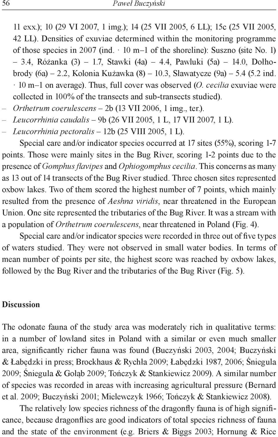 Thus, full cover was observed (O. cecilia exuviae were collected in 100% of the transects and sub-transects studied). Orthetrum coerulescens 2b (13 VII 2006, 1 img., ter.). Leucorrhinia caudalis 9b (26 VII 2005, 1 L, 17 VII 2007, 1 L).