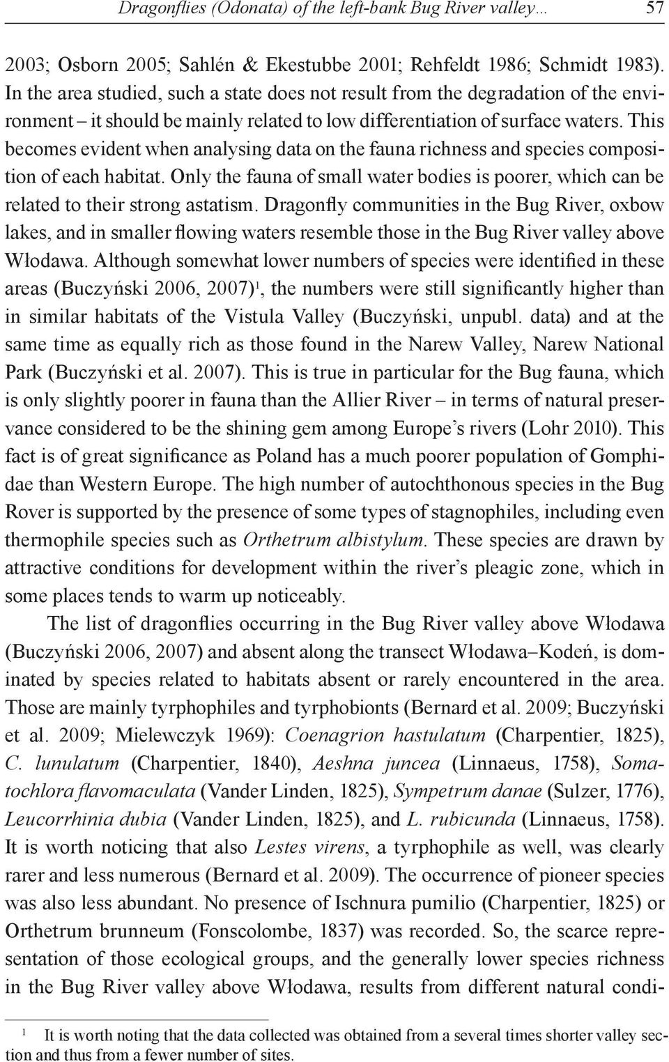 This becomes evident when analysing data on the fauna richness and species composition of each habitat. Only the fauna of small water bodies is poorer, which can be related to their strong astatism.