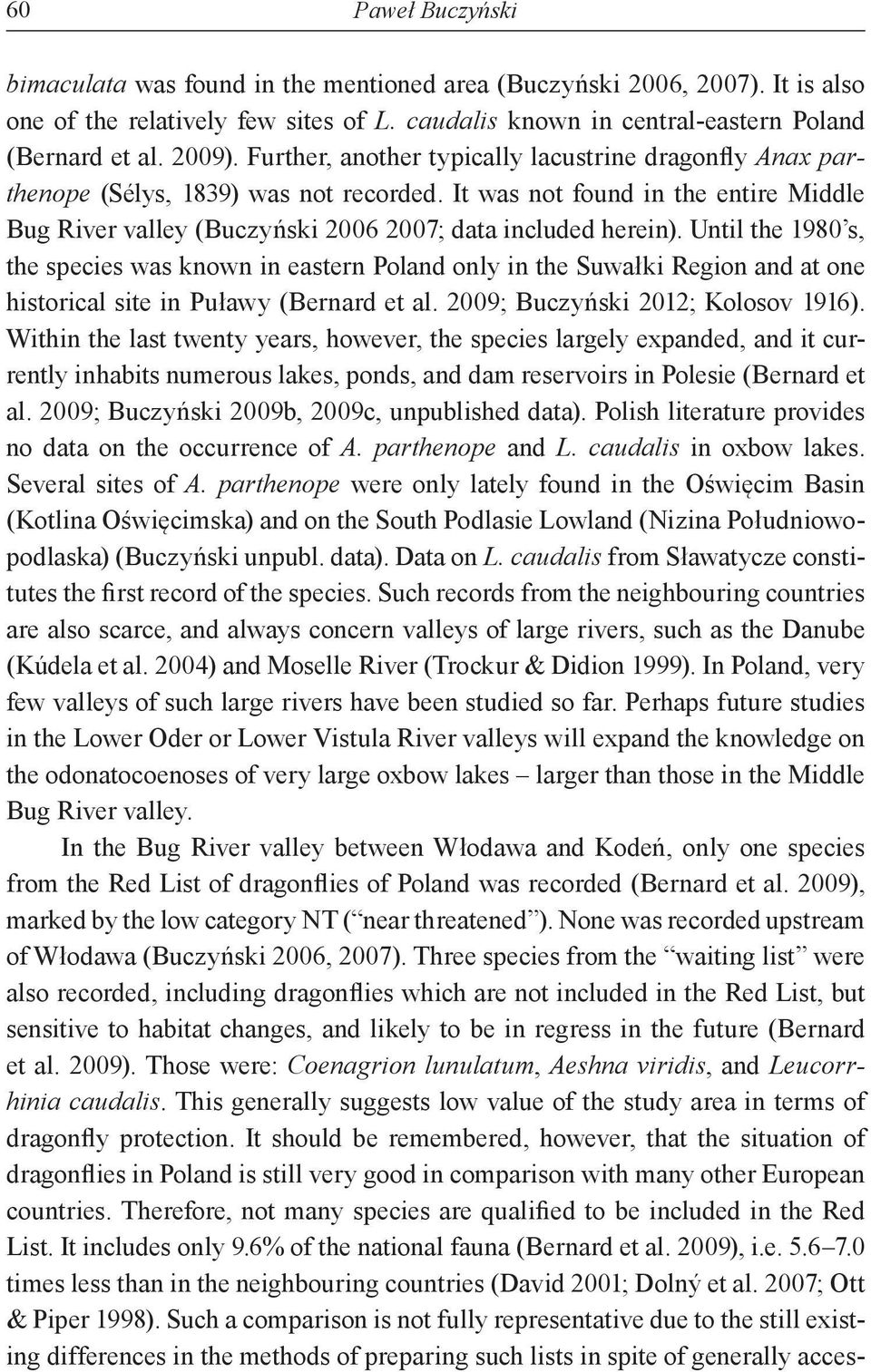 Until the 1980 s, the species was known in eastern Poland only in the Suwałki Region and at one historical site in Puławy (Bernard et al. 2009; Buczyński 2012; Kolosov 1916).