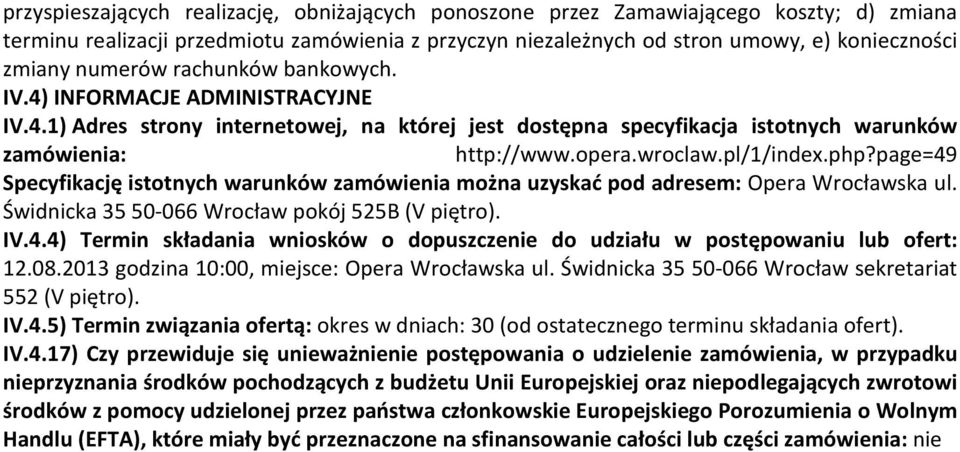 pl/1/index.php?page=49 Specyfikację istotnych warunków zamówienia można uzyskać pod adresem: Opera Wrocławska ul. Świdnicka 3550-066 Wrocław pokój 525B (V piętro). IV.4.4) Termin składania wniosków o dopuszczenie do udziału w postępowaniu lub ofert: 12.
