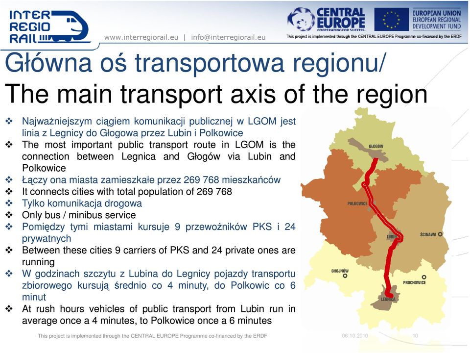 269 768 Tylko komunikacja drogowa Only bus / minibus service Pomiędzy tymi miastami kursuje 9 przewoźników PKS i 24 prywatnych Between these cities 9 carriers of PKS and 24 private ones are running W