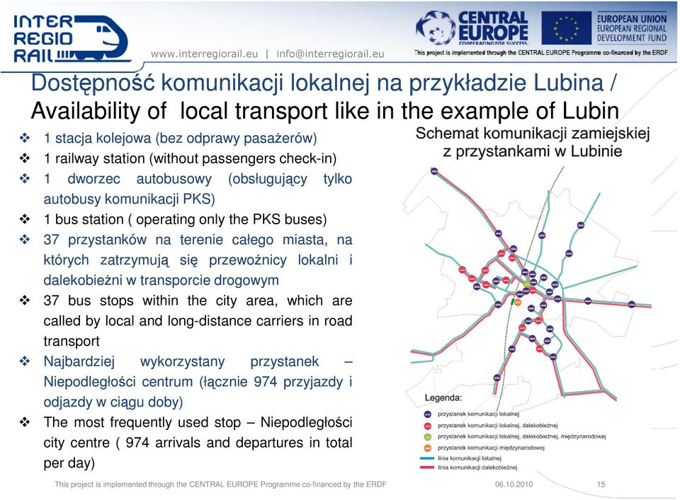 przewoźnicy lokalni i dalekobieŝni w transporcie drogowym 37 bus stops within the city area, which are called by local and long-distance carriers in road transport Najbardziej wykorzystany przystanek