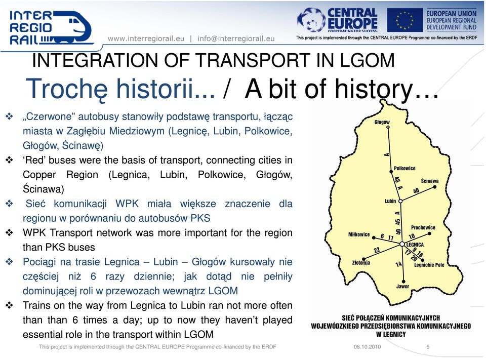 connecting cities in Copper Ścinawa) Region Sieć komunikacji (Legnica, WPK Lubin, miała Polkowice, większe regionu w porównaniu do autobusów PKS znaczenie Głogów, This project is implemented through