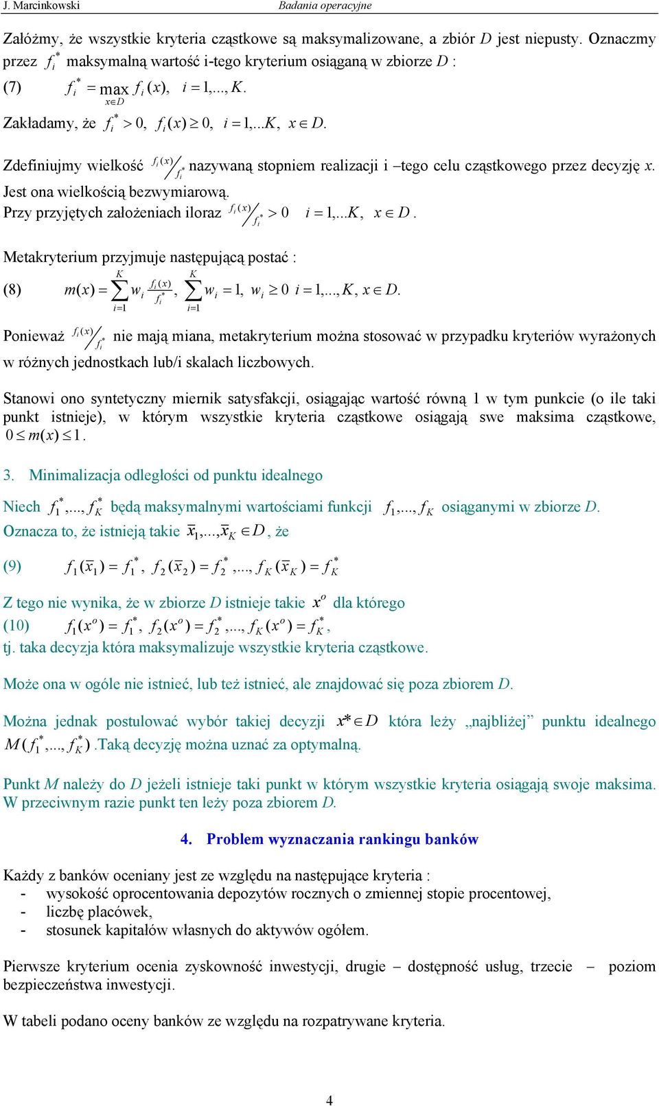 Metakryterum przyjmuje następującą pstać : (8) m( x) w, w =, w 0 =,...,,.