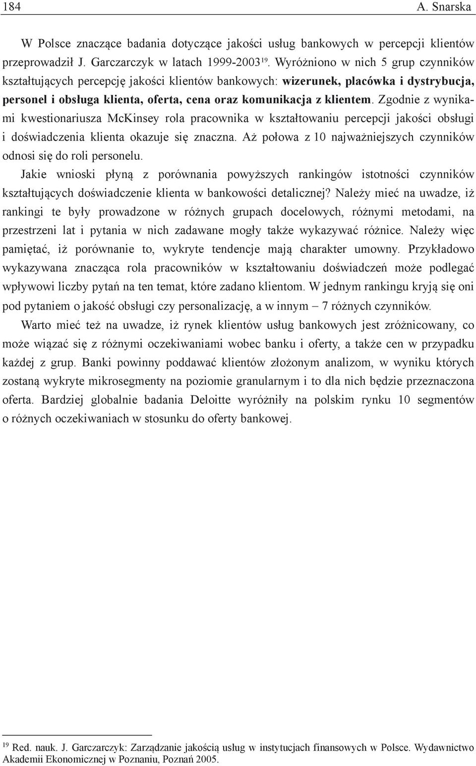 Zgodnie z wynikami kwestionariusza McKinsey rola pracownika w kształtowaniu percepcji jakości obsługi i doświadczenia klienta okazuje się znaczna.