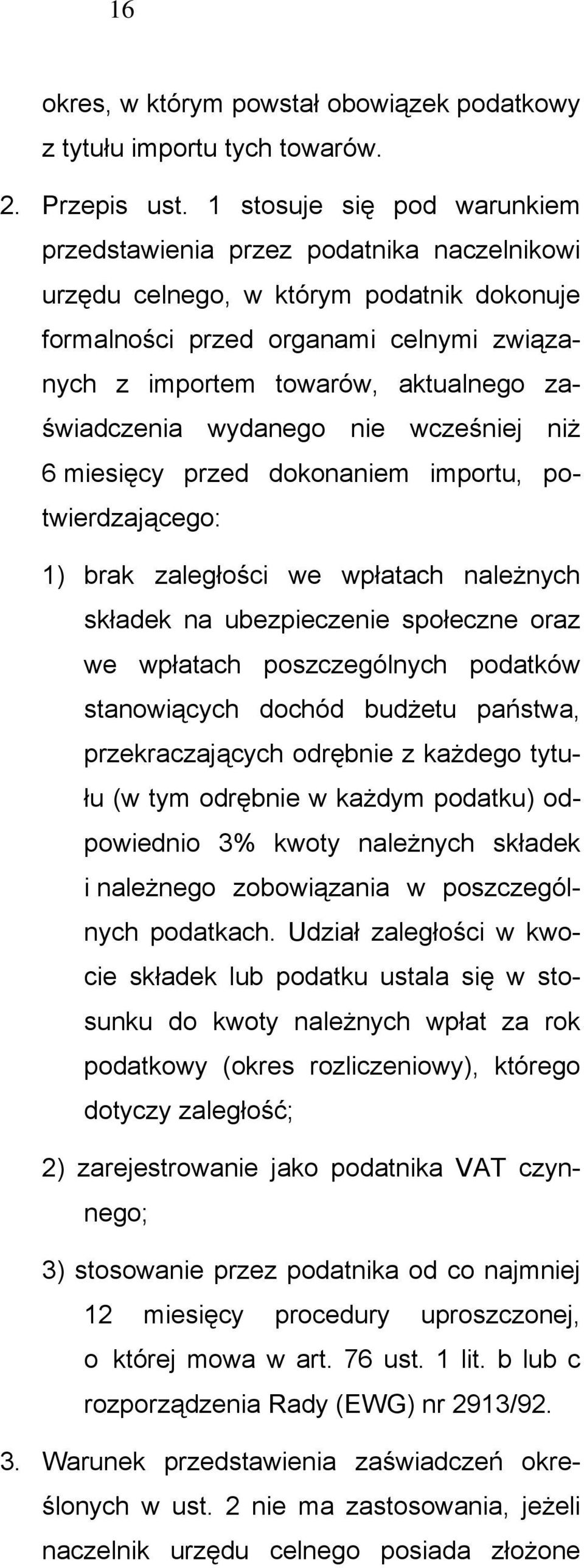 zaświadczenia wydanego nie wcześniej niż 6 miesięcy przed dokonaniem importu, potwierdzającego: 1) brak zaległości we wpłatach należnych składek na ubezpieczenie społeczne oraz we wpłatach