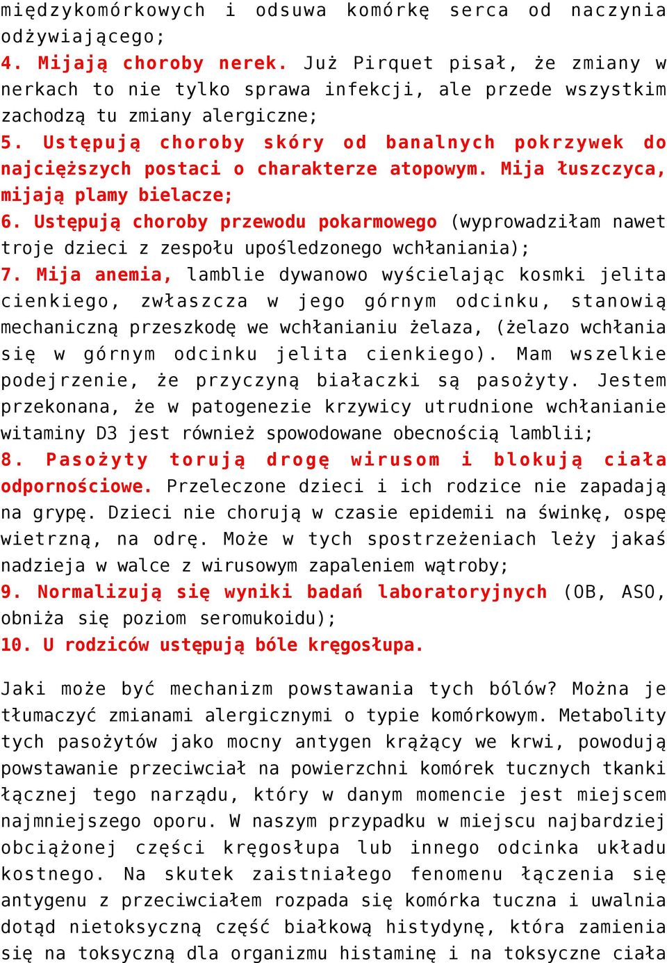 Ustępują choroby skóry od banalnych pokrzywek do najcięższych postaci o charakterze atopowym. Mija łuszczyca, mijają plamy bielacze; 6.