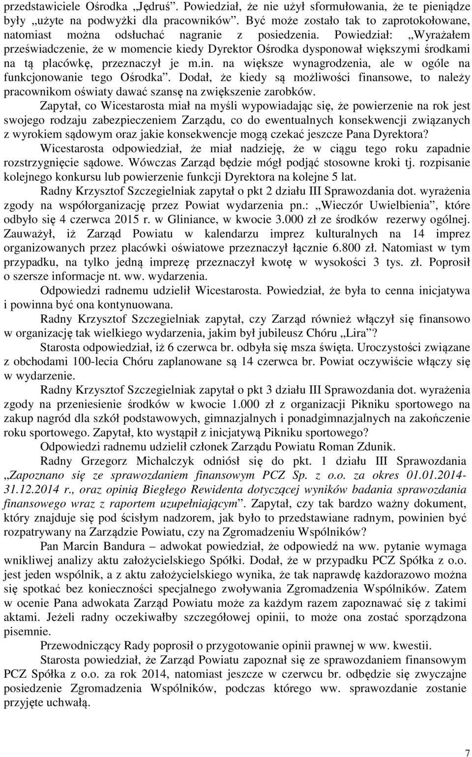 Powiedział: Wyrażałem przeświadczenie, że w momencie kiedy Dyrektor Ośrodka dysponował większymi środkami na tą placówkę, przeznaczył je m.in.