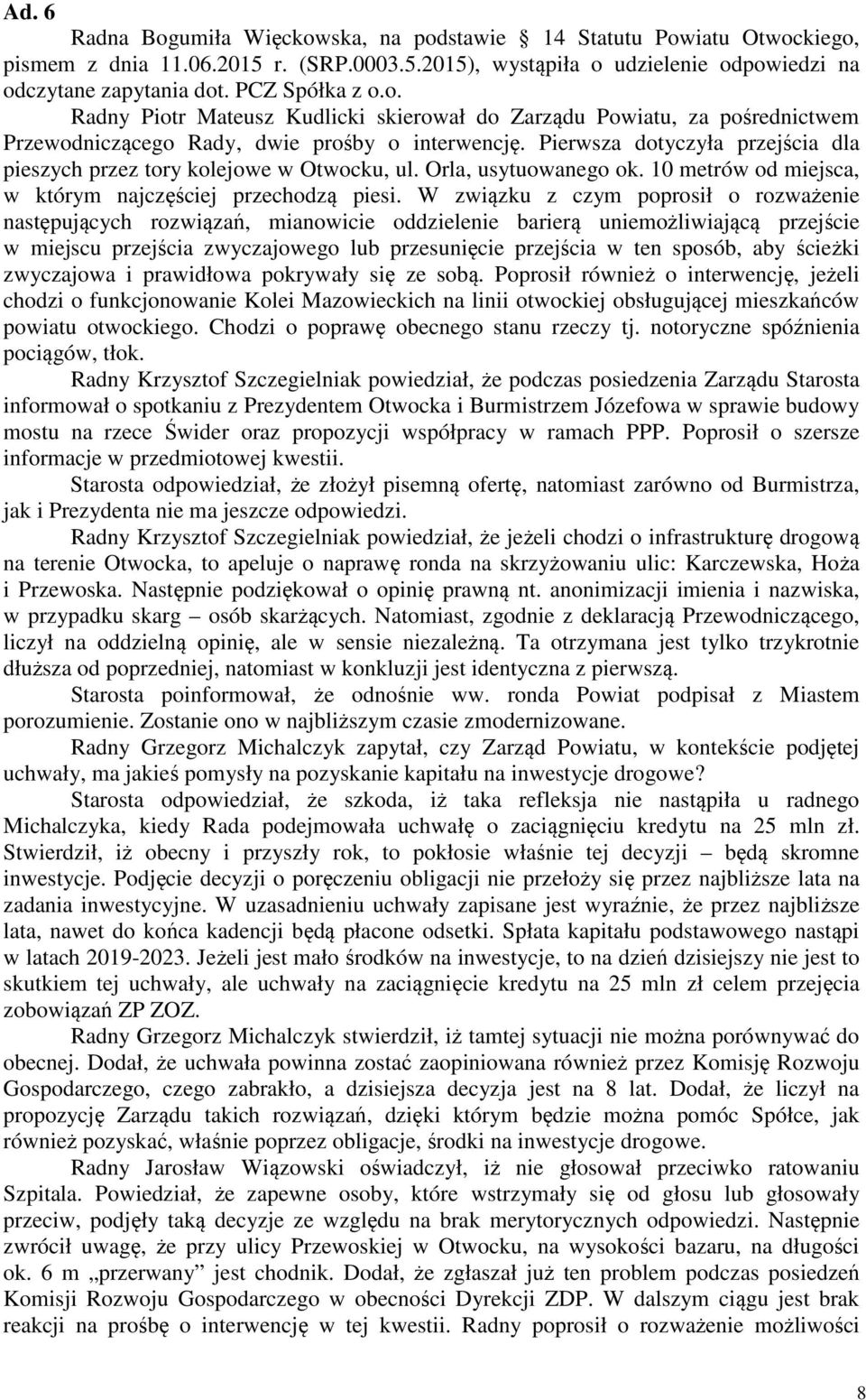 Pierwsza dotyczyła przejścia dla pieszych przez tory kolejowe w Otwocku, ul. Orla, usytuowanego ok. 10 metrów od miejsca, w którym najczęściej przechodzą piesi.