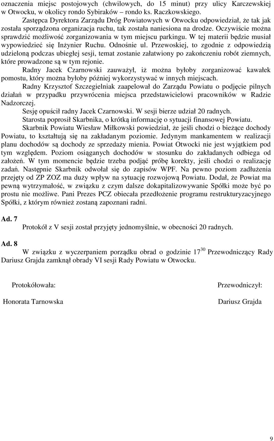 Oczywiście można sprawdzić możliwość zorganizowania w tym miejscu parkingu. W tej materii będzie musiał wypowiedzieć się Inżynier Ruchu. Odnośnie ul.