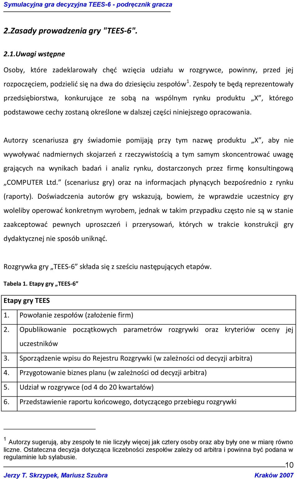 Autorzy scenariusza gry świadomie pomijają przy tym nazwę produktu X, aby nie wywoływad nadmiernych skojarzeo z rzeczywistością a tym samym skoncentrowad uwagę grających na wynikach badao i analiz