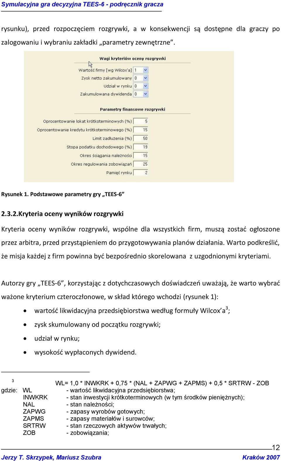 Warto podkreślid, że misja każdej z firm powinna byd bezpośrednio skorelowana z uzgodnionymi kryteriami.