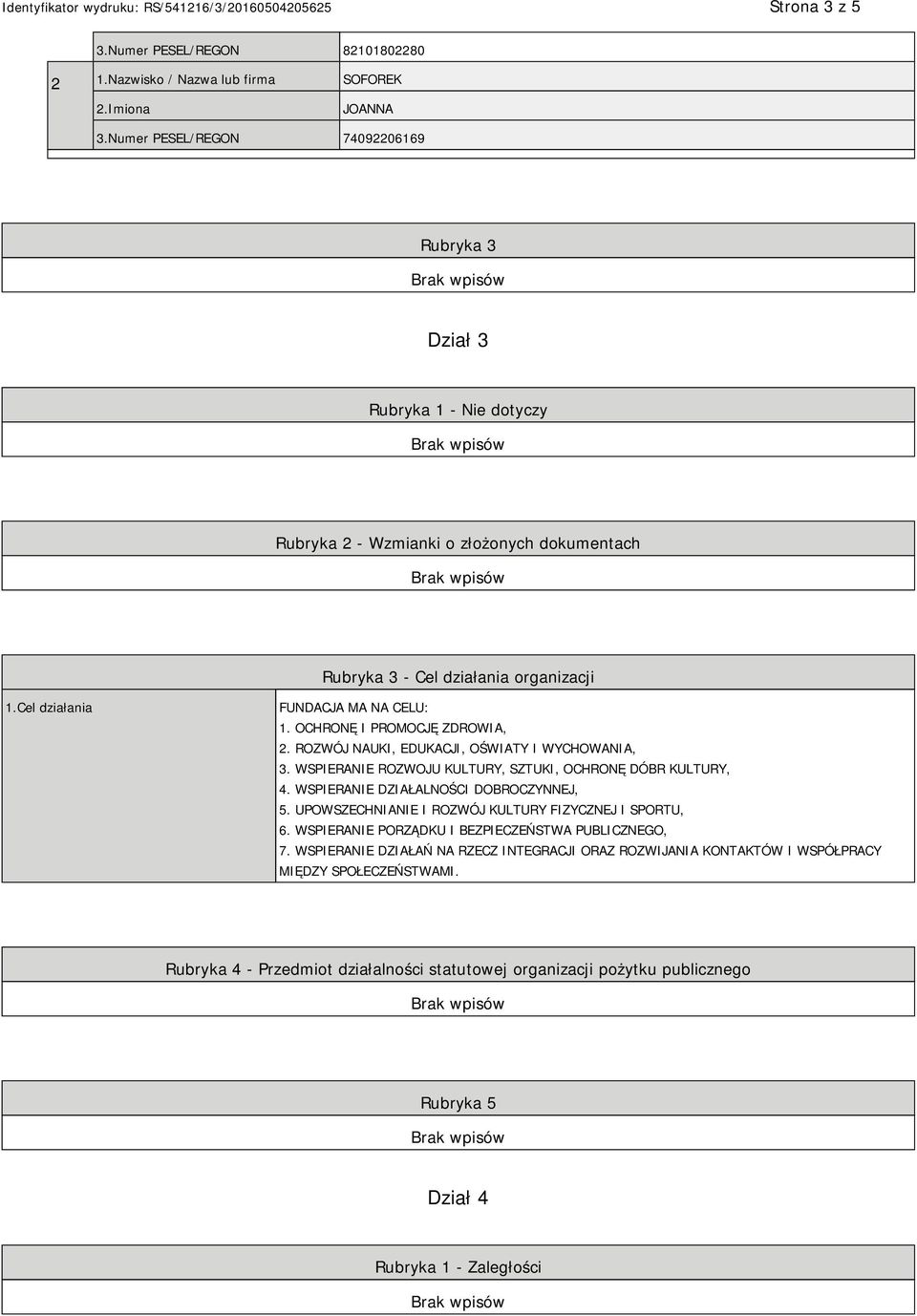 OCHRONĘ I PROMOCJĘ ZDROWIA, 2. ROZWÓJ NAUKI, EDUKACJI, OŚWIATY I WYCHOWANIA, 3. WSPIERANIE ROZWOJU KULTURY, SZTUKI, OCHRONĘ DÓBR KULTURY, 4. WSPIERANIE DZIAŁALNOŚCI DOBROCZYNNEJ, 5.