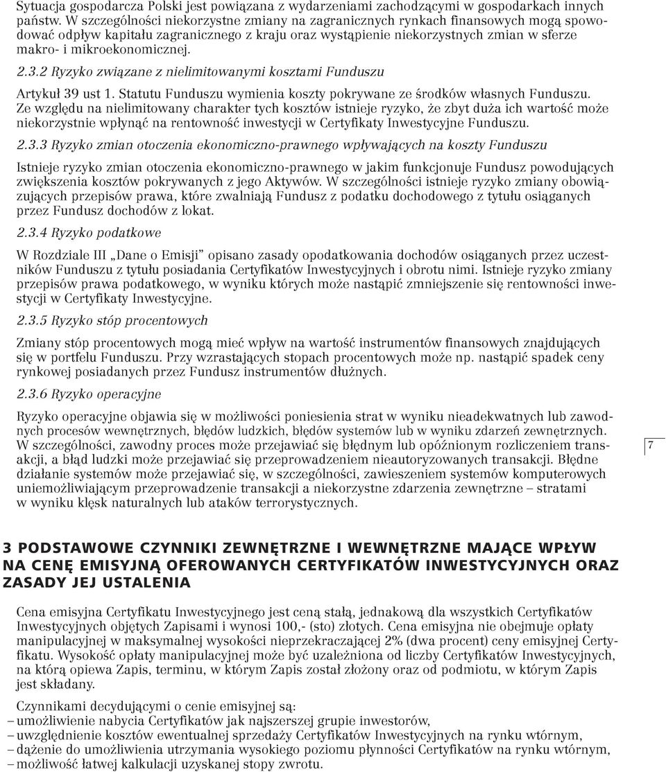 mikroekonomicznej. 2.3.2 Ryzyko związane z nielimitowanymi kosztami Funduszu Artykuł 39 ust 1. Statutu Funduszu wymienia koszty pokrywane ze środków własnych Funduszu.