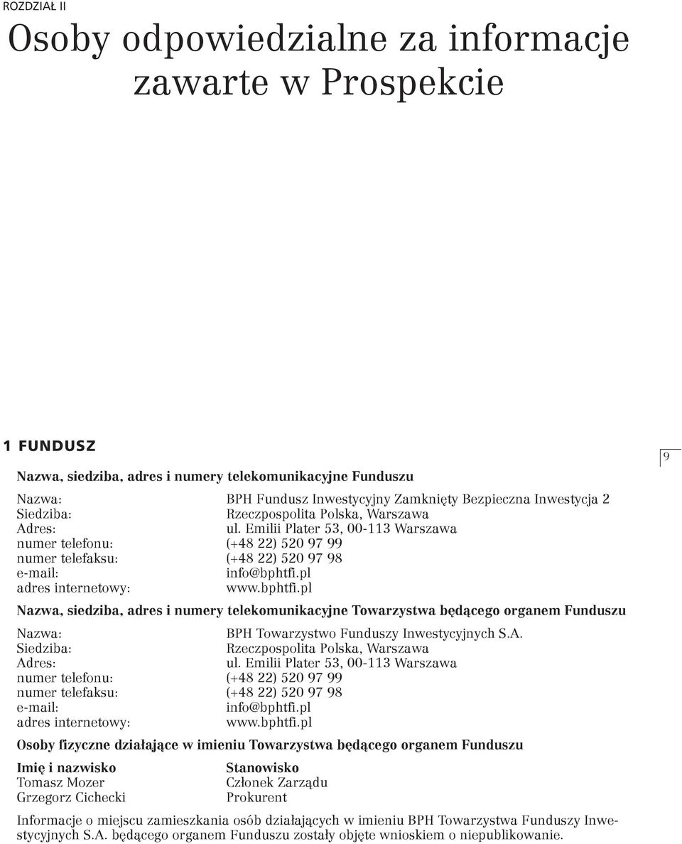 pl adres internetowy: www.bphtfi.pl Nazwa, siedziba, adres i numery telekomunikacyjne Towarzystwa będącego organem Funduszu Nazwa: BPH Towarzystwo Funduszy Inwestycyjnych S.A.