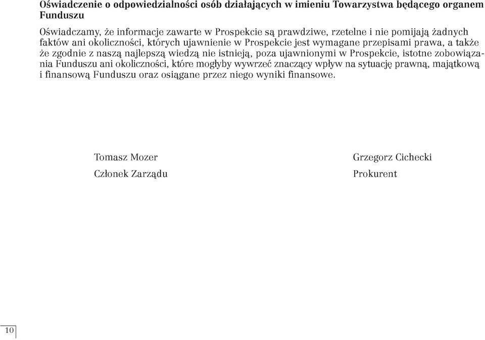 naszą najlepszą wiedzą nie istnieją, poza ujawnionymi w Prospekcie, istotne zobowiązania Funduszu ani okoliczności, które mogłyby wywrzeć znaczący wpływ