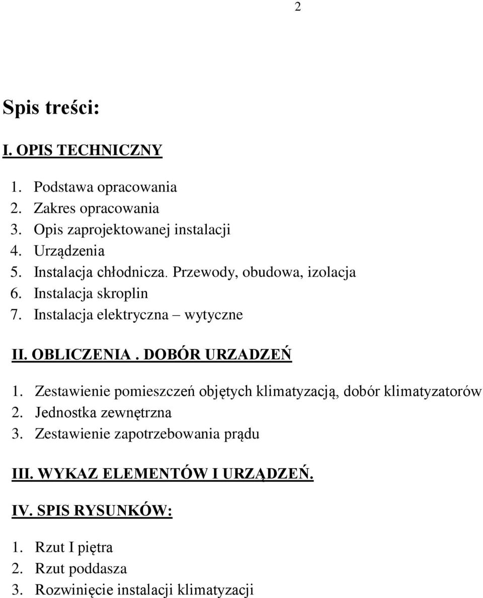 DOBÓR URZADZEŃ 1. Zestawienie pomieszczeń objętych klimatyzacją, dobór klimatyzatorów 2. Jednostka zewnętrzna 3.