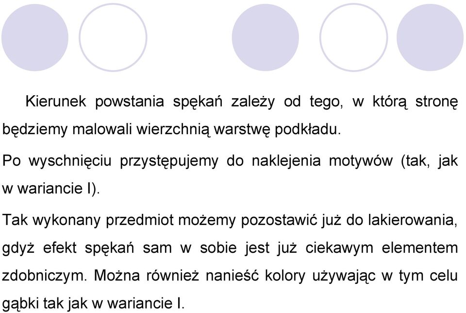 Tak wykonany przedmiot możemy pozostawić już do lakierowania, gdyż efekt spękań sam w sobie jest