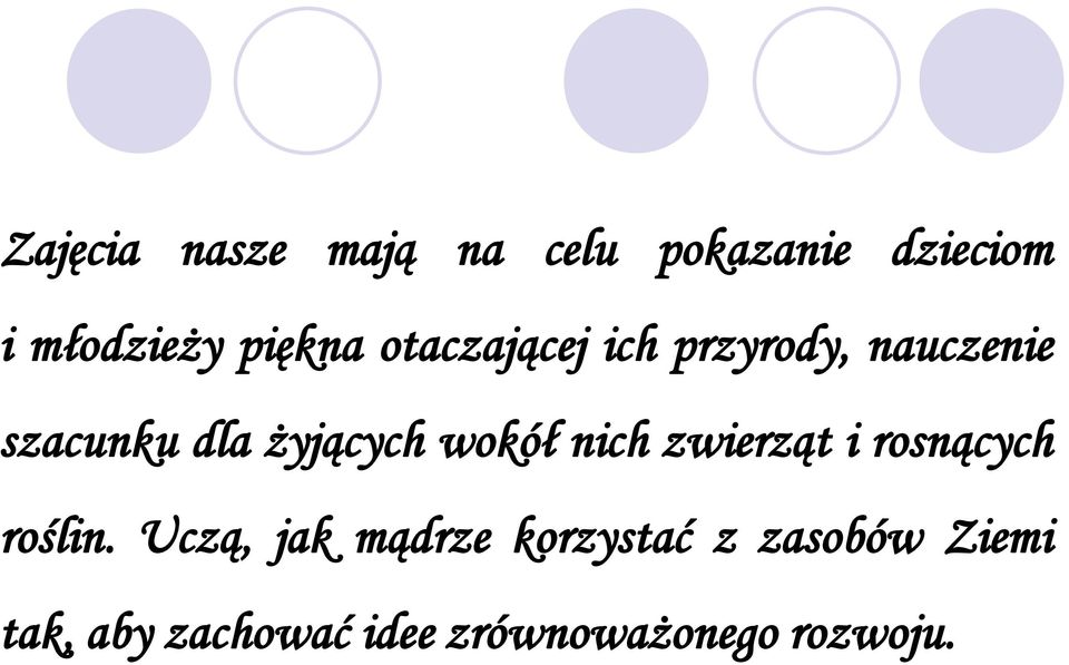 żyjących wokół nich zwierząt i rosnących roślin.