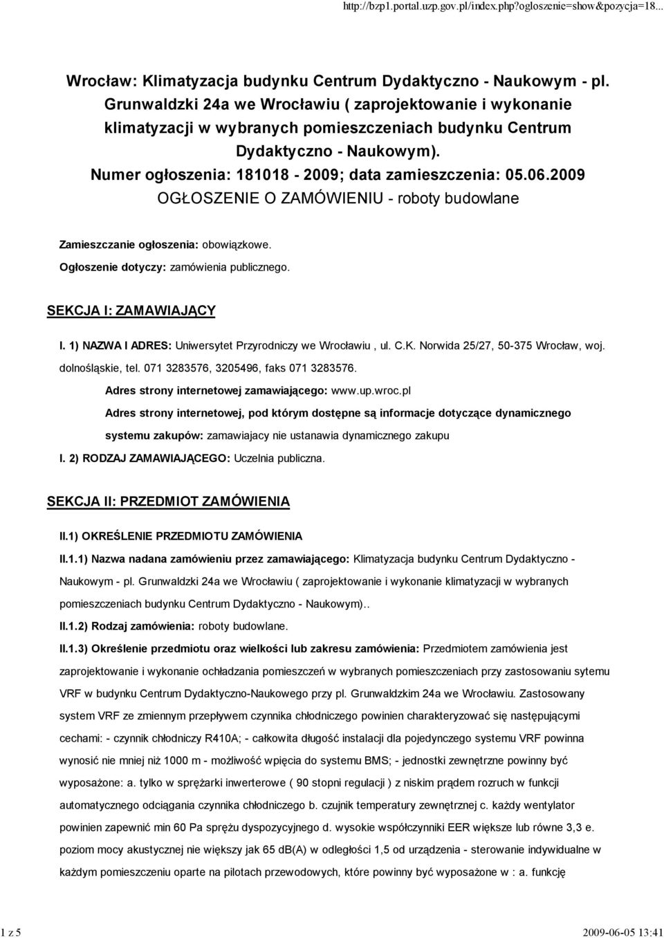 2009 OGŁOSZENIE O ZAMÓWIENIU - roboty budowlane Zamieszczanie ogłoszenia: obowiązkowe. Ogłoszenie dotyczy: zamówienia publicznego. SEKCJA I: ZAMAWIAJĄCY I.