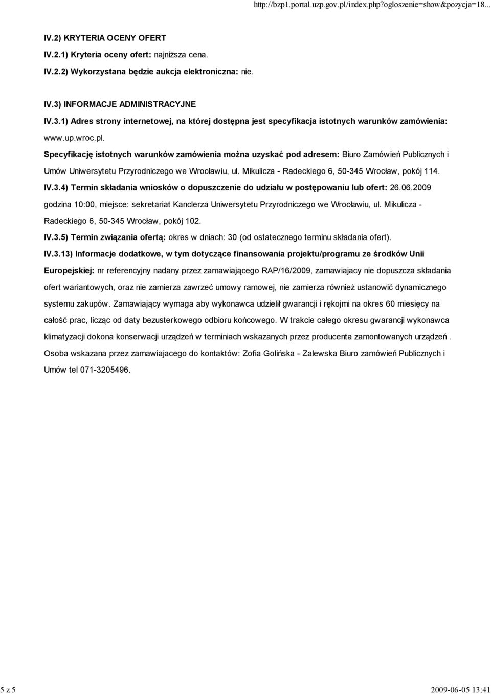 Mikulicza - Radeckiego 6, 50-345 Wrocław, pokój 114. IV.3.4) Termin składania wniosków o dopuszczenie do udziału w postępowaniu lub ofert: 26.06.