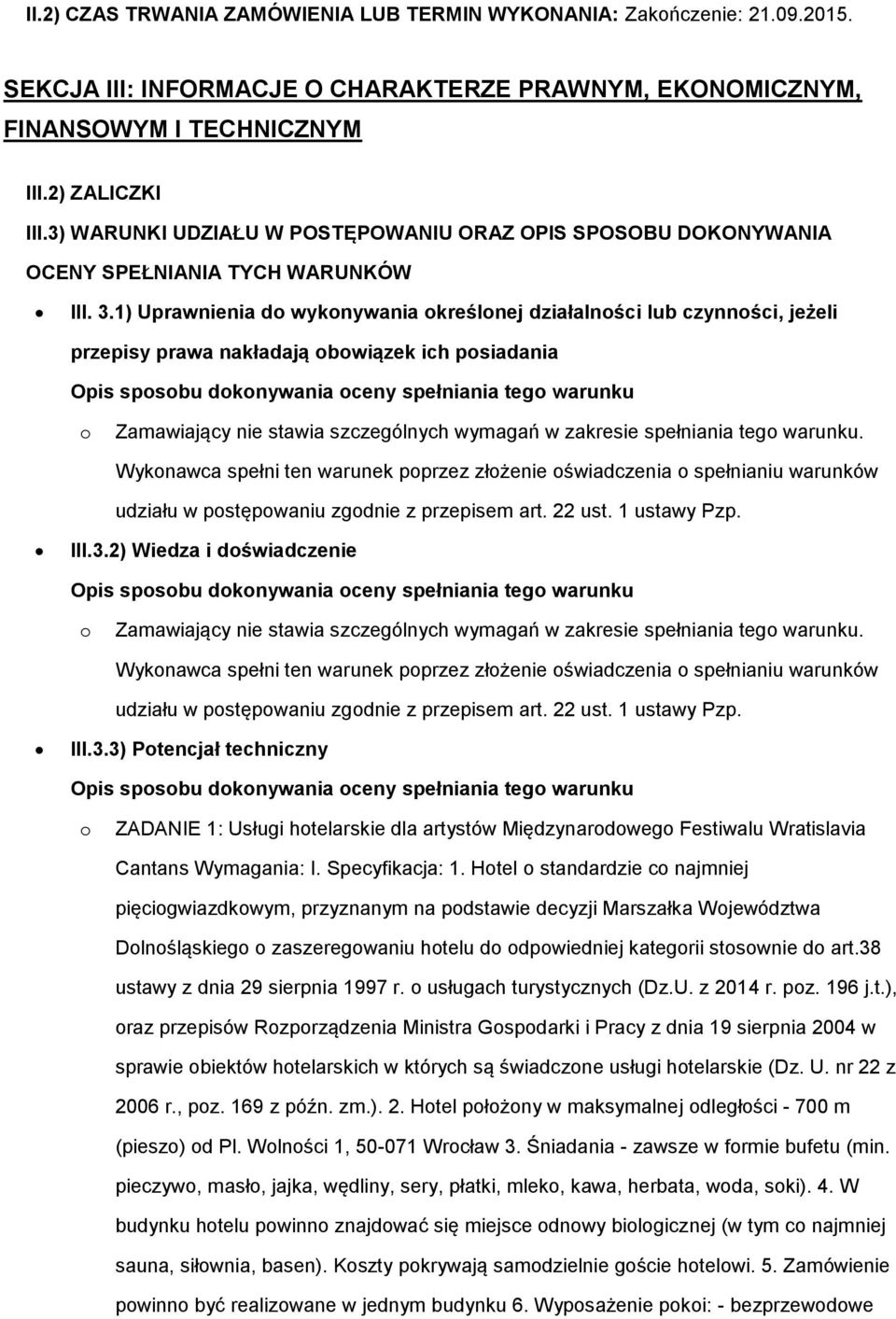 1) Uprawnienia d wyknywania kreślnej działalnści lub czynnści, jeżeli przepisy prawa nakładają bwiązek ich psiadania Opis spsbu dknywania ceny spełniania teg warunku Zamawiający nie stawia