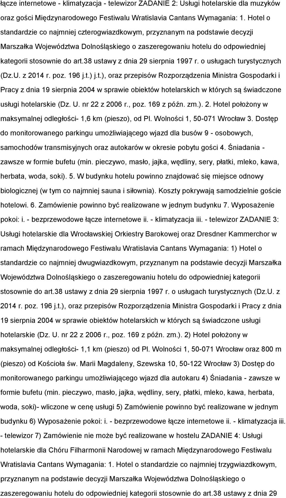 38 ustawy z dnia 29 sierpnia 1997 r. usługach turystycznych (Dz.U. z 2014 r. pz. 196 j.t.) j.t.), raz przepisów Rzprządzenia Ministra Gspdarki i Pracy z dnia 19 sierpnia 2004 w sprawie biektów htelarskich w których są świadczne usługi htelarskie (Dz.