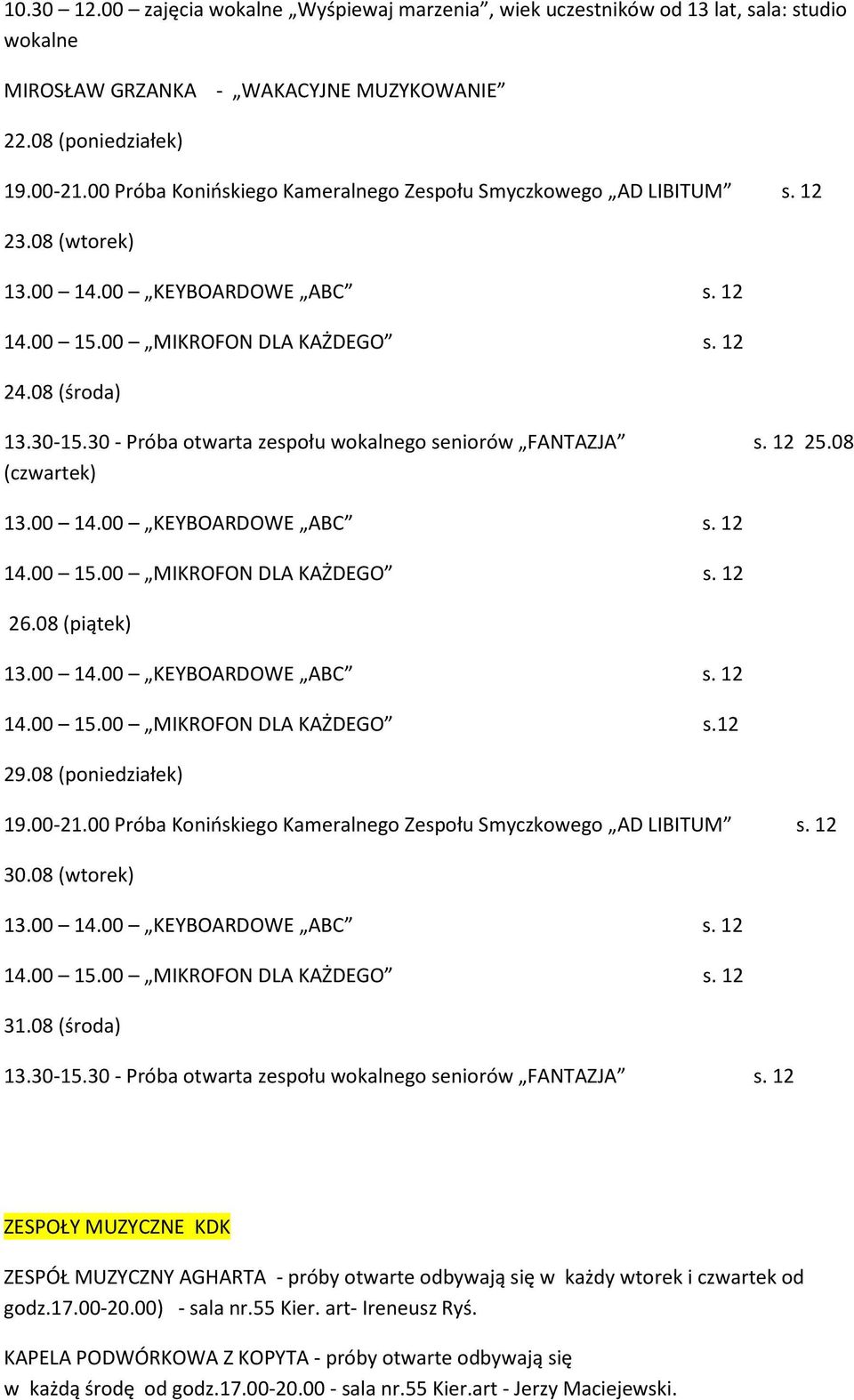 30 - Próba otwarta zespołu go seniorów FANTAZJA s. 12 25.08 (czwartek) 13.00 14.00 KEYBOARDOWE ABC s. 12 14.00 15.00 MIKROFON DLA KAŻDEGO s. 12 26.08 (piątek) 13.00 14.00 KEYBOARDOWE ABC s. 12 14.00 15.00 MIKROFON DLA KAŻDEGO s.12 29.
