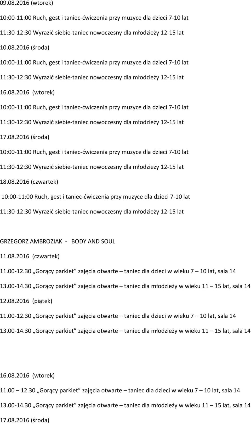 2016 (piątek) 11.00-12.30 Gorący parkiet zajęcia otwarte taniec dla dzieci w wieku 7 10 lat, sala 14 13.00-14.