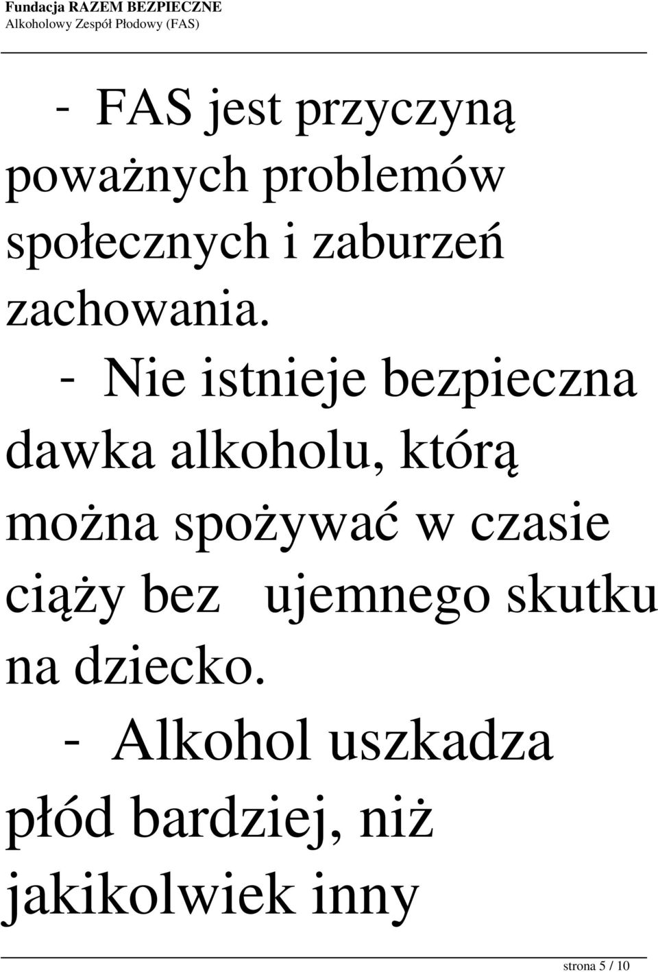 - Nie istnieje bezpieczna dawka alkoholu, którą można spożywać