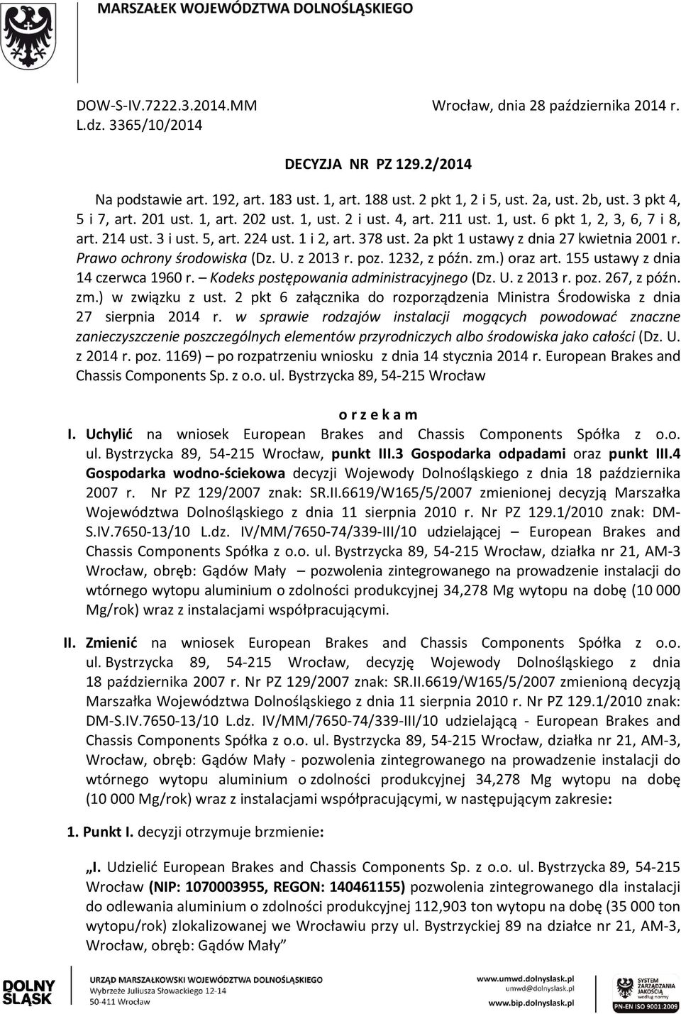 2a pkt 1 ustawy z dnia 27 kwietnia 2001 r. Prawo ochrony środowiska (Dz. U. z 2013 r. poz. 1232, z późn. zm.) oraz art. 155 ustawy z dnia 14 czerwca 1960 r. Kodeks postępowania administracyjnego (Dz.