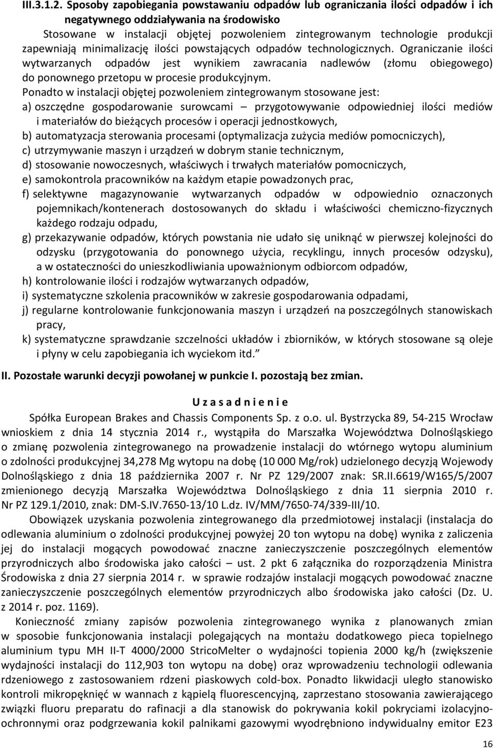 zapewniają minimalizację ilości powstających odpadów technologicznych.