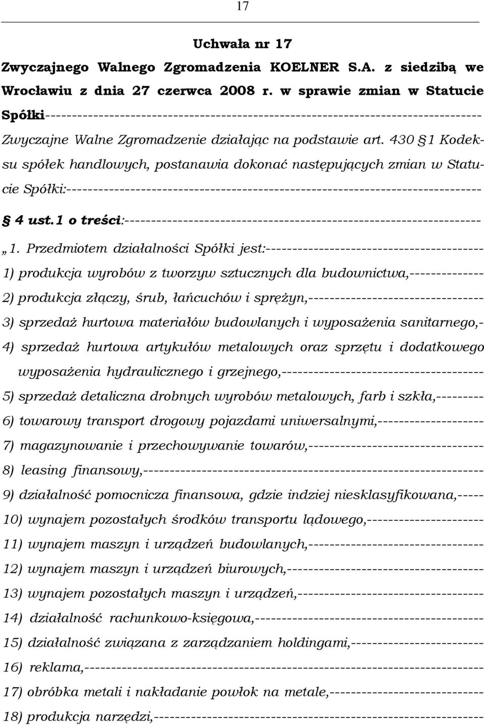 430 1 Kodeksu spółek handlowych, postanawia dokonać następujących zmian w Statucie Spółki:------------------------------------------------------------------------------ 4 ust.