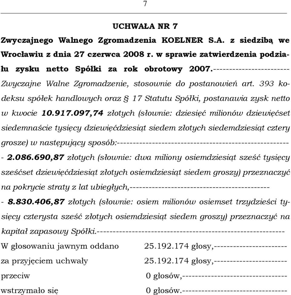 097,74 złotych (słownie: dziesięć milionów dziewięćset siedemnaście tysięcy dziewięćdziesiąt siedem złotych siedemdziesiąt cztery grosze) w następujący