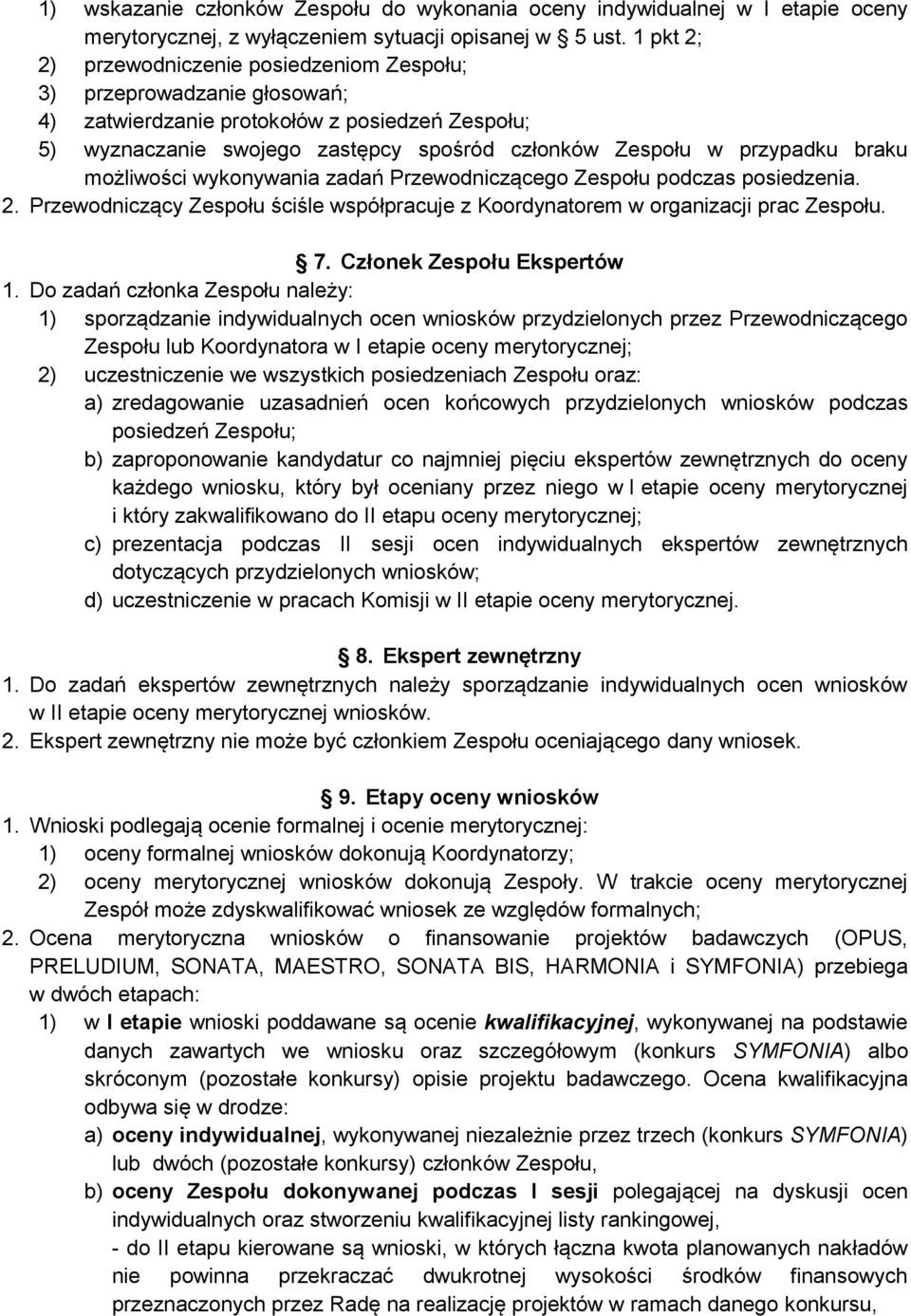 braku możliwości wykonywania zadań Przewodniczącego Zespołu podczas posiedzenia. 2. Przewodniczący Zespołu ściśle współpracuje z Koordynatorem w organizacji prac Zespołu. 7.