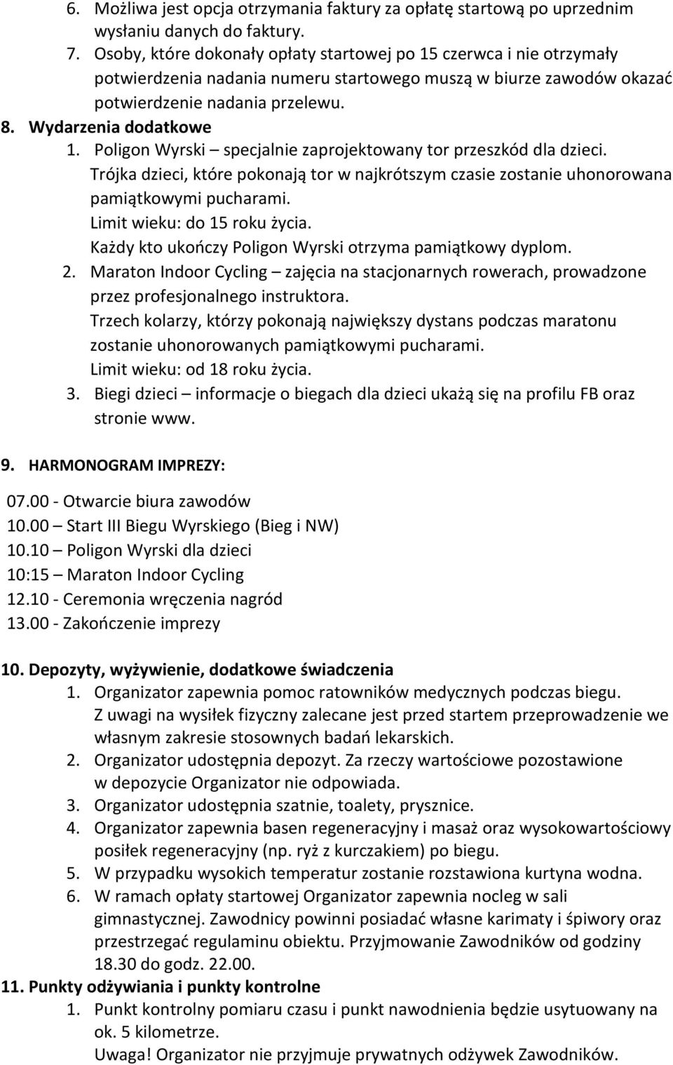 Poligon Wyrski specjalnie zaprojektowany tor przeszkód dla dzieci. Trójka dzieci, które pokonają tor w najkrótszym czasie zostanie uhonorowana pamiątkowymi pucharami. Limit wieku: do 15 roku życia.