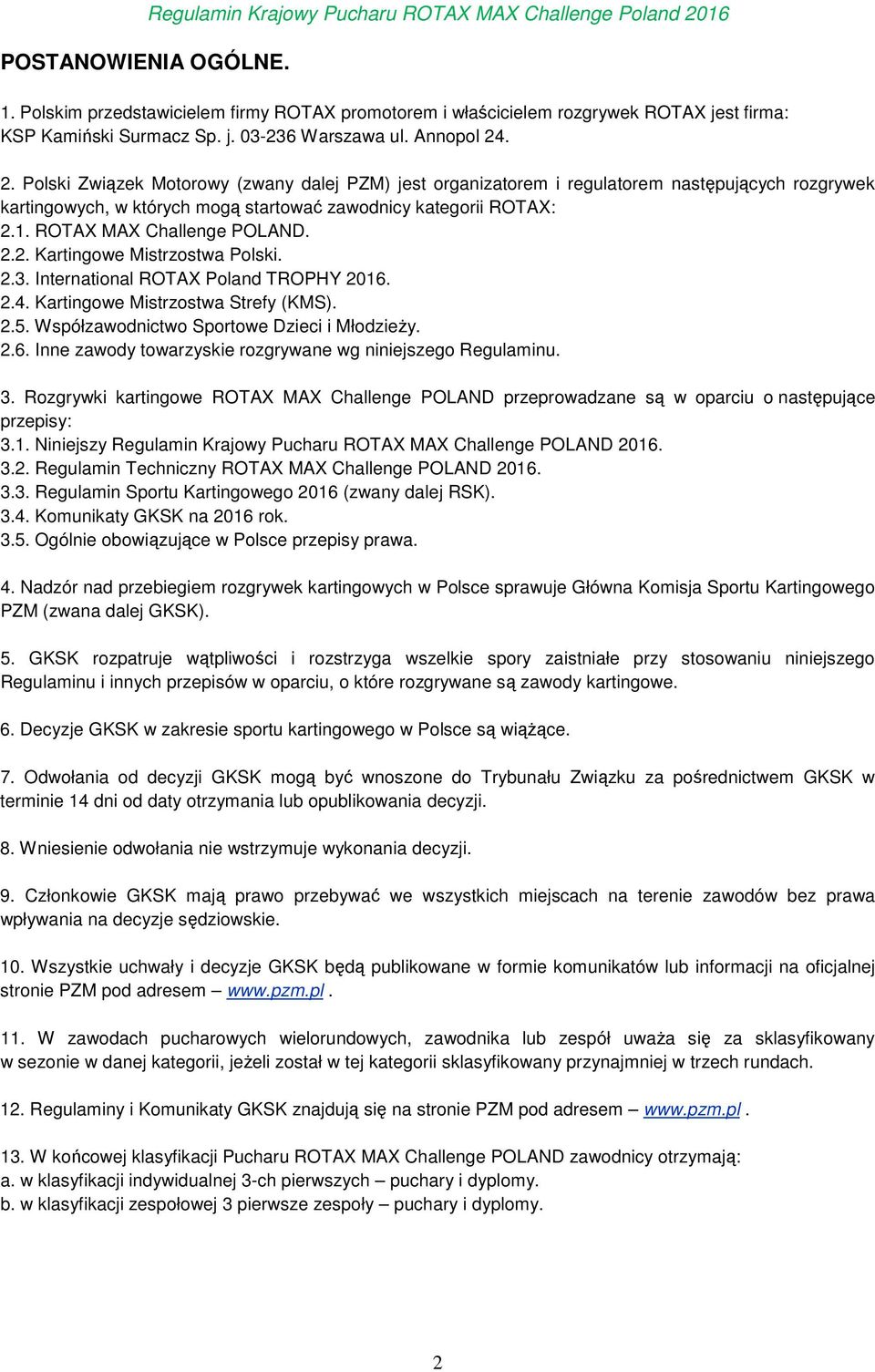 ROTAX MAX Challenge POLAND. 2.2. Kartingowe Mistrzostwa Polski. 2.3. International ROTAX Poland TROPHY 2016. 2.4. Kartingowe Mistrzostwa Strefy (KMS). 2.5.