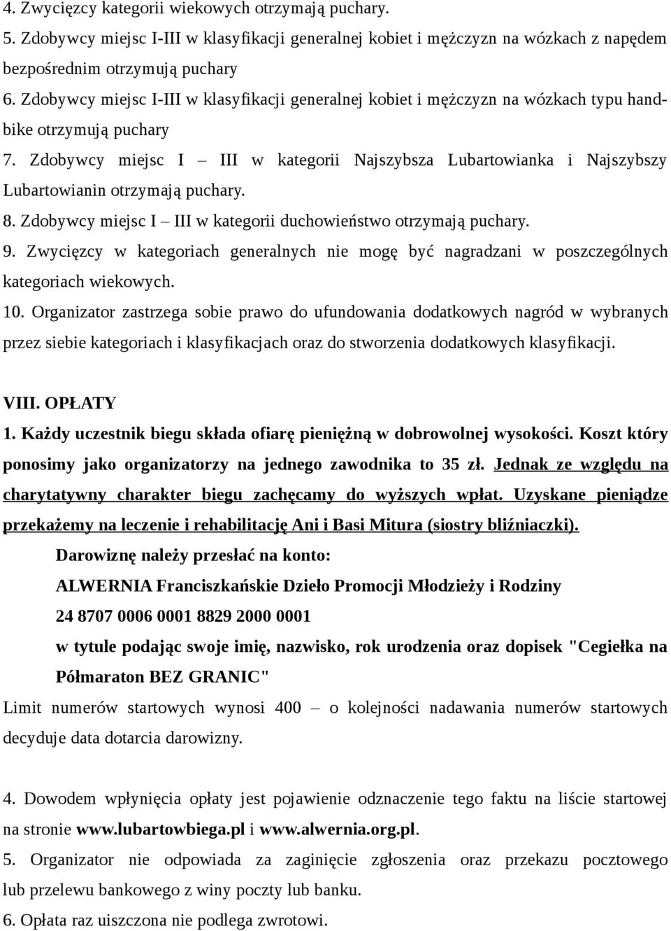 Zdobywcy miejsc I III w kategorii Najszybsza Lubartowianka i Najszybszy Lubartowianin otrzymają puchary. 8. Zdobywcy miejsc I III w kategorii duchowieństwo otrzymają puchary. 9.