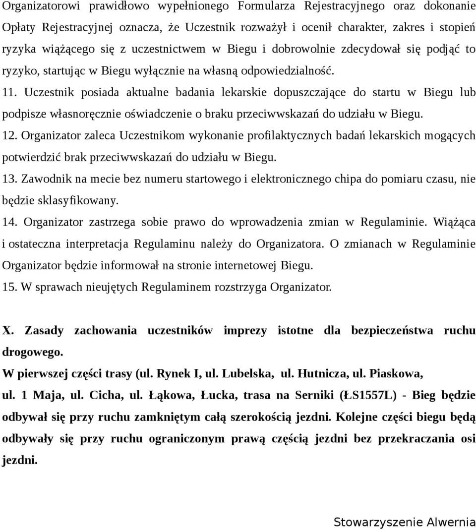 Uczestnik posiada aktualne badania lekarskie dopuszczające do startu w Biegu lub podpisze własnoręcznie oświadczenie o braku przeciwwskazań do udziału w Biegu. 12.