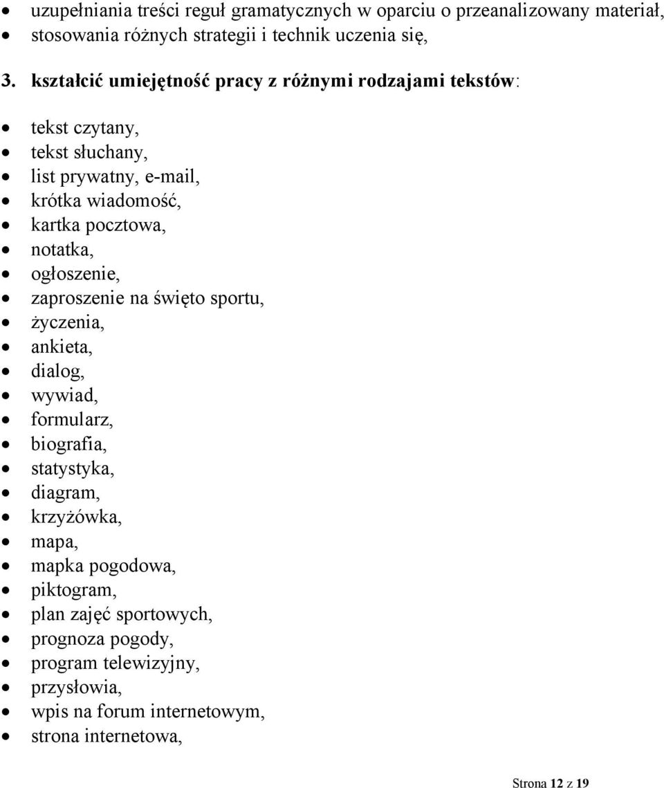 notatka, ogłoszenie, zaproszenie na święto sportu, życzenia, ankieta, dialog, wywiad, formularz, biografia, statystyka, diagram, krzyżówka, mapa,