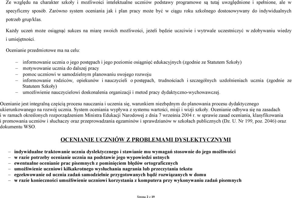 Każdy uczeń może osiągnąć sukces na miarę swoich możliwości, jeżeli będzie uczciwie i wytrwale uczestniczyć w zdobywaniu wiedzy i umiejętności.