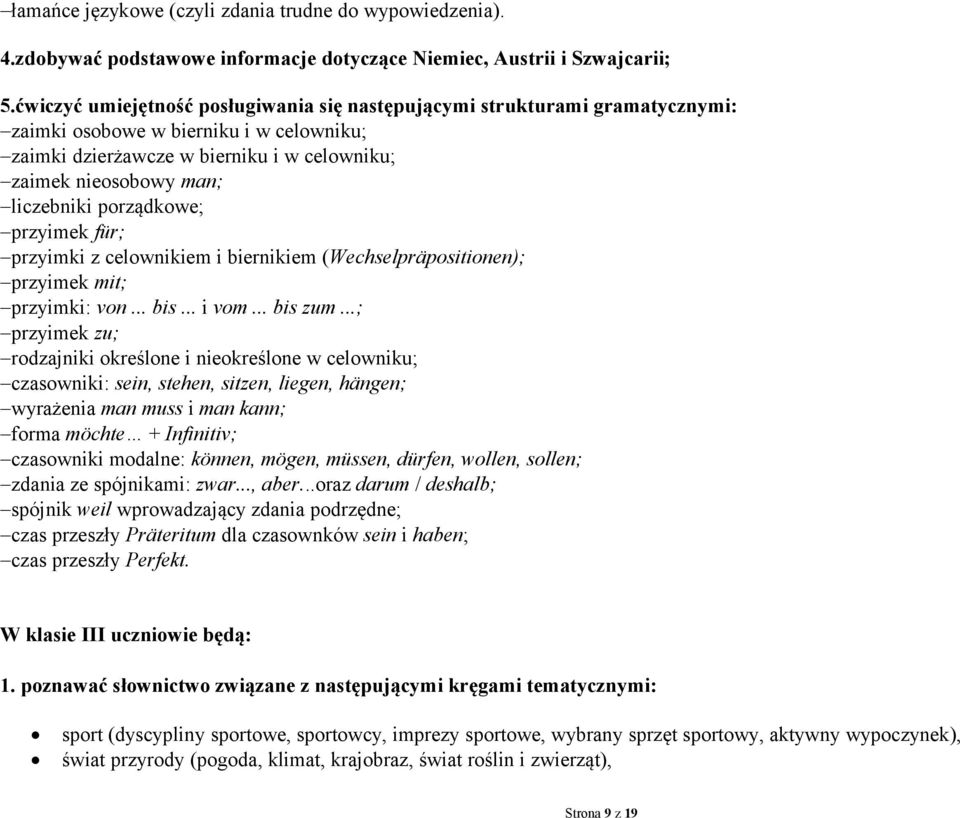 porządkowe; przyimek für; przyimki z celownikiem i biernikiem (Wechselpräpositionen); przyimek mit; przyimki: von... bis... i vom... bis zum.