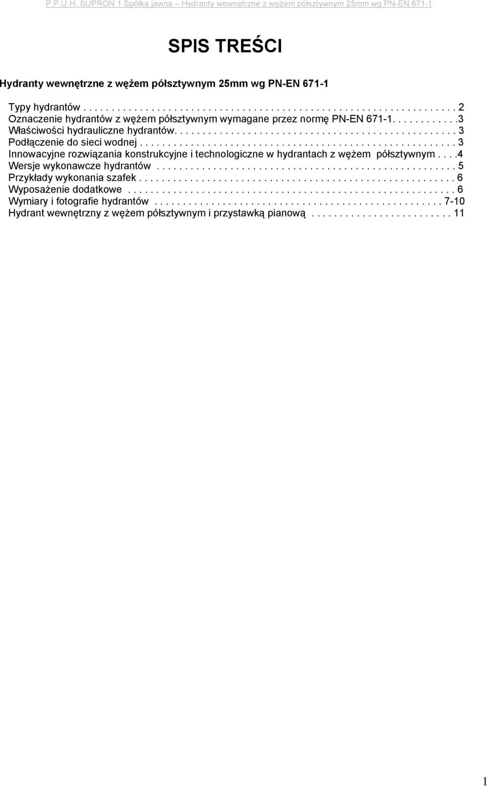 ....................................................... 3 Innowacyjne rozwiązania konstrukcyjne i technologiczne w hydrantach z wężem półsztywnym....4 Wersje wykonawcze hydrantów.