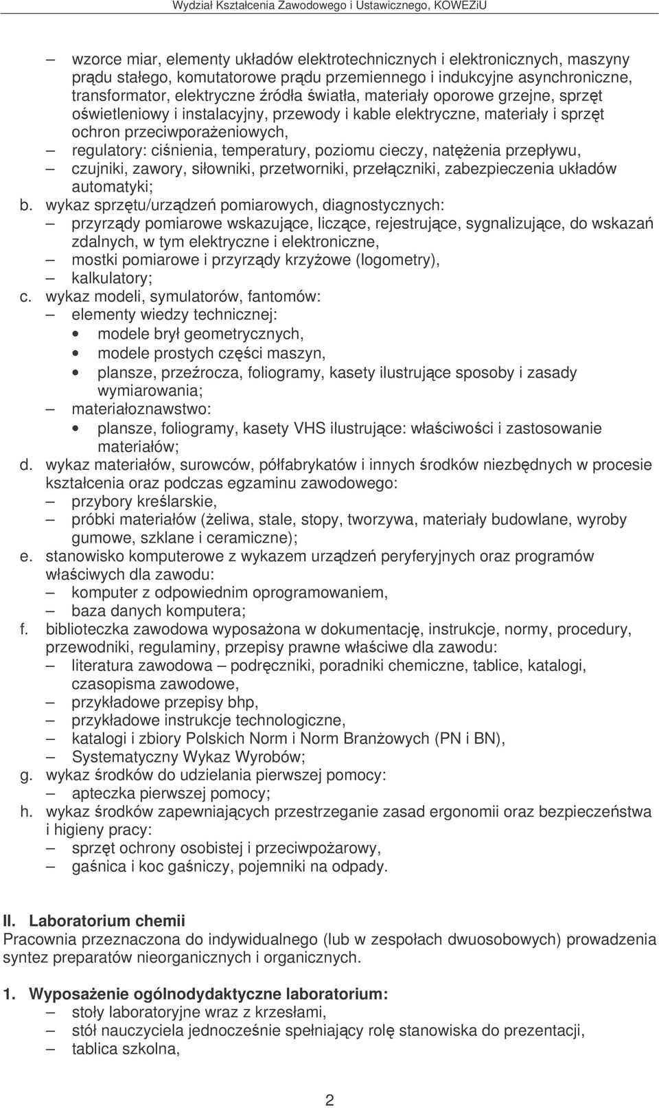 przepływu, czujniki, zawory, siłowniki, przetworniki, przełczniki, zabezpieczenia układów automatyki; b.