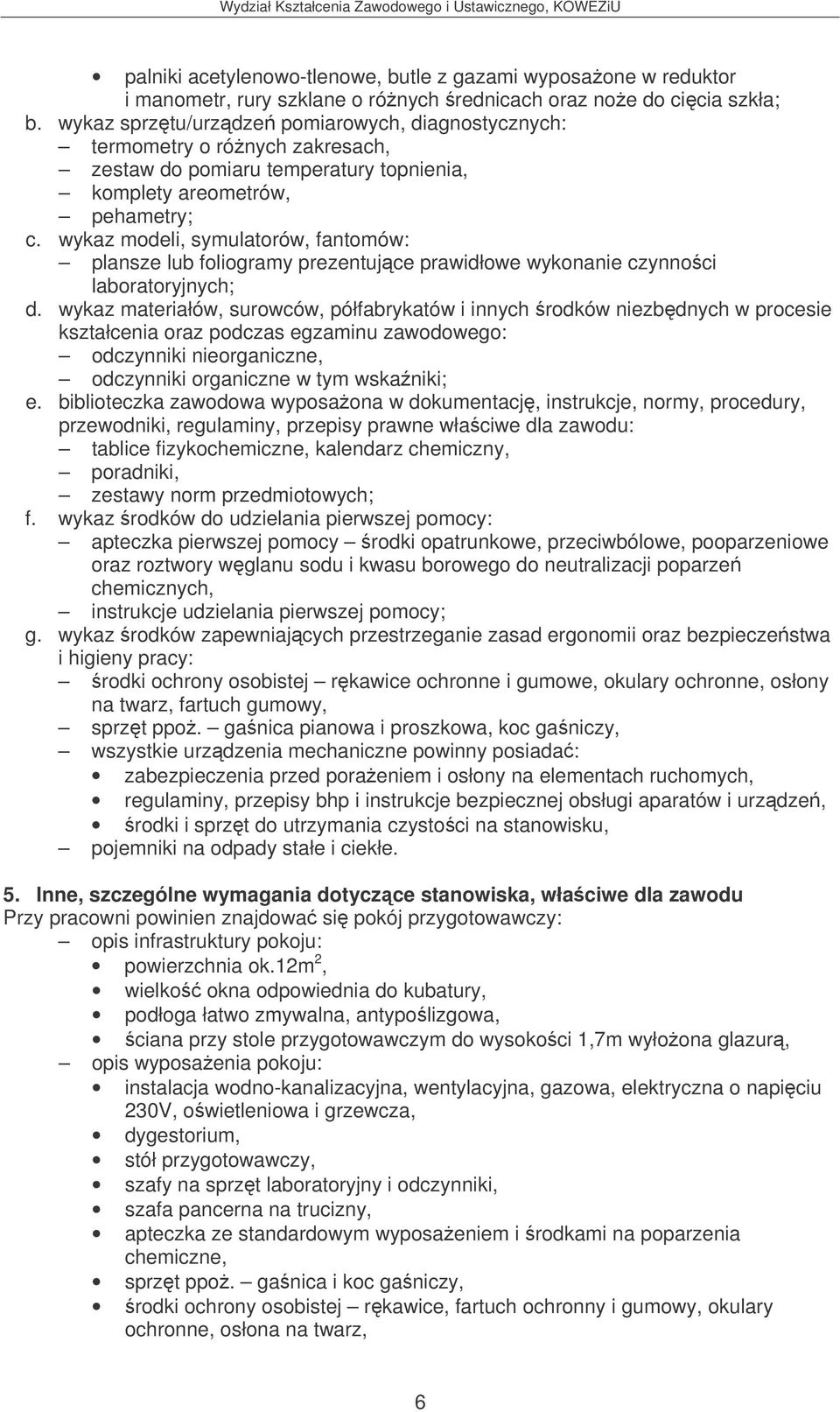 wykaz modeli, symulatorów, fantomów: plansze lub foliogramy prezentujce prawidłowe wykonanie czynnoci laboratoryjnych; d.