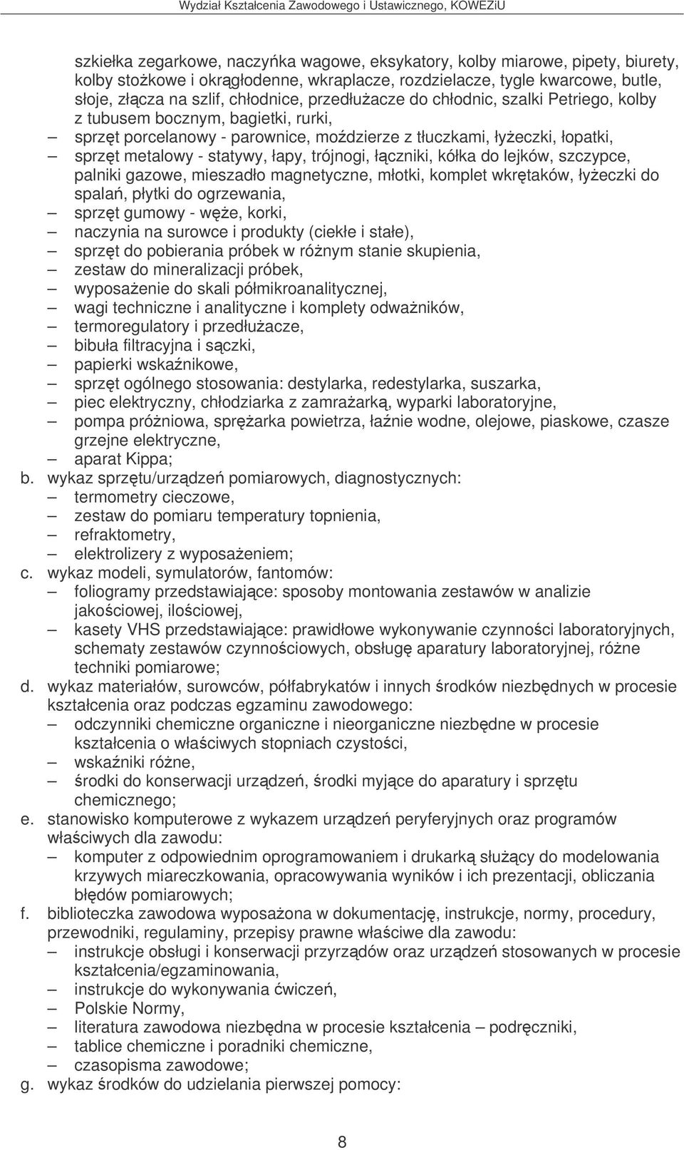 łczniki, kółka do lejków, szczypce, palniki gazowe, mieszadło magnetyczne, młotki, komplet wkrtaków, łyeczki do spala, płytki do ogrzewania, sprzt gumowy - we, korki, naczynia na surowce i produkty