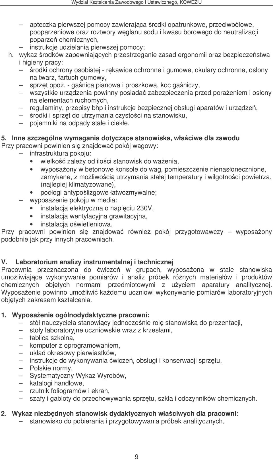 wykaz rodków zapewniajcych przestrzeganie zasad ergonomii oraz bezpieczestwa i higieny pracy: rodki ochrony osobistej - rkawice ochronne i gumowe, okulary ochronne, osłony na twarz, fartuch gumowy,