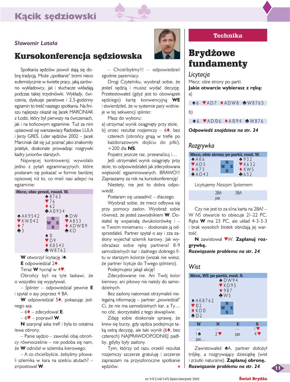 Wyk ady, çwiczenia, dyskusje panelowe i 2,5-godzinny egzamin to treêç naszego spotkania.