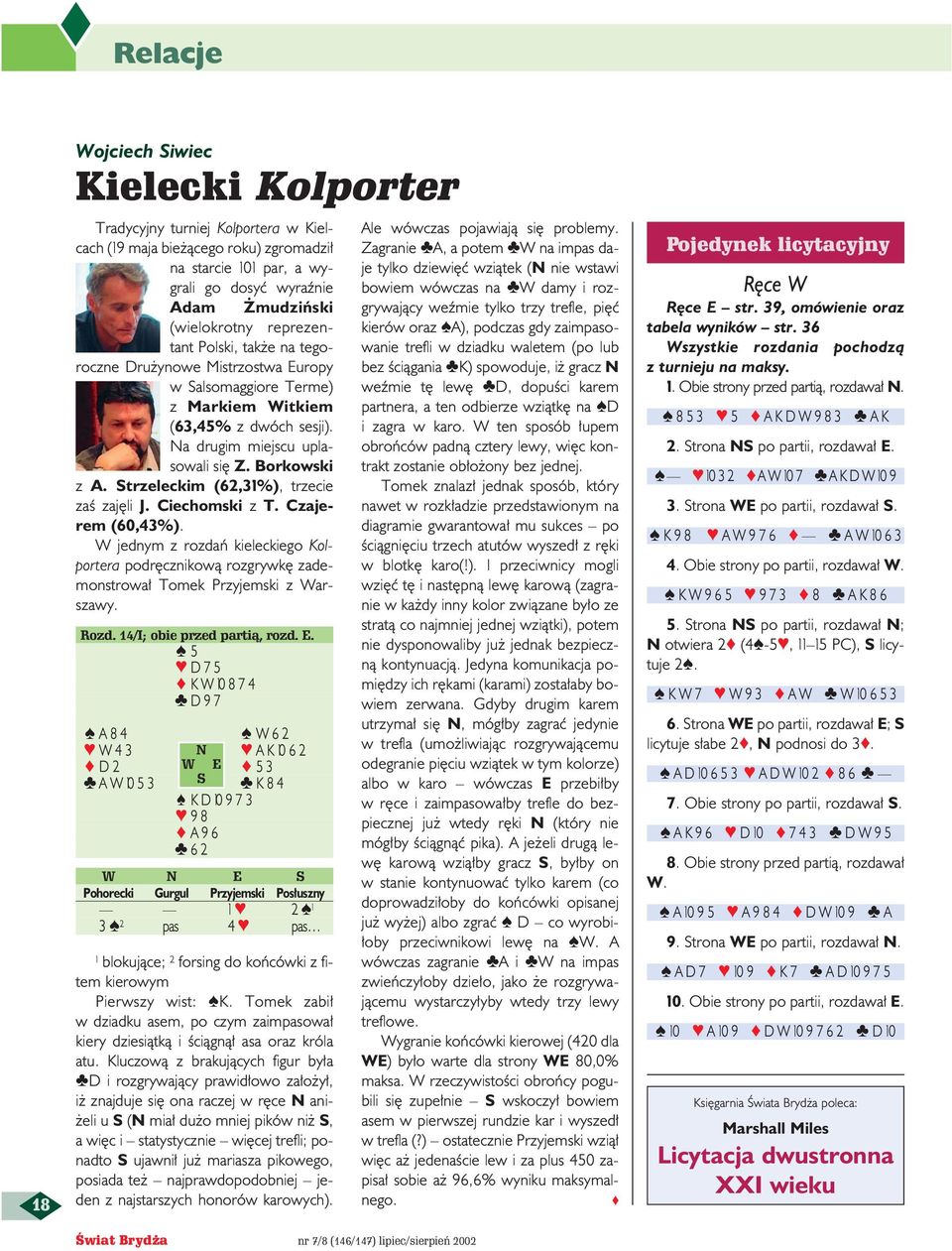 Strzeleckim (62,3%), trzecie zaê zaj li J. Ciechomski z T. Czajerem (60,43%). W jednym z rozdaƒ kieleckiego Kolportera podr cznikowà rozgrywk zademonstrowa Tomek Przyjemski z Warszawy. Rozd.